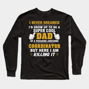 Coordinator Dad  – Cool Dad Of Freaking Awesome Coordinator Long Sleeve T-Shirt